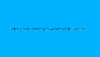 Turbos y Componentes para Motores GlobalParts360